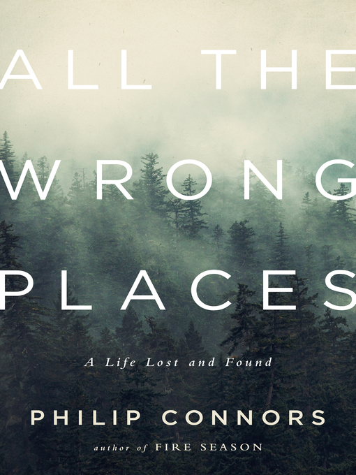 Title details for All the Wrong Places by Philip Connors - Available